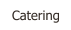 Catering